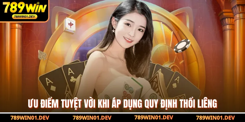 Ưu điểm tuyệt vời khi áp dụng quy định thổi Liêng